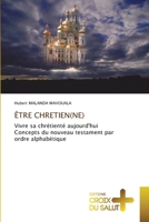 ÊTRE CHRETIEN(NE): Vivre sa chrétienté aujourd'huiConcepts du nouveau testament par ordre alphabétique 6137375218 Book Cover