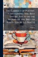 The Cabinet of Poetry, Containing the Best Entire Pieces in the Works of the British Poets [Ed. by S.J. Pratt]. 1143849116 Book Cover