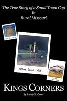 Kings Corners: The True Story of a Small Town Cop in Rural Missouri 1463401310 Book Cover