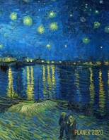 Van Gogh Monatsplaner 2020: Sternennacht �ber der Rhone Planer 2020 mit Raum f�r Notizen Januar - Dezember 2020 mit Wochenansicht Einfacher �berblick �ber die Terminpl�ne Post-Impressionismus Niederl� 1677574445 Book Cover