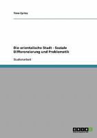 Die orientalische Stadt - Soziale Differenzierung und Problematik 3638933261 Book Cover