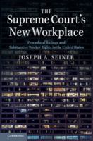 The Supreme Court's New Workplace: Procedural Rulings and Substantive Worker Rights in the United States 1107137993 Book Cover