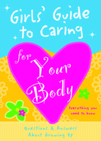 Girls' Guide to Caring for Your Body: Helpful Advice for Growing Up 1936061546 Book Cover