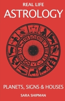 Real Life Astrology: Planets, Signs & Houses B09M5L3WZK Book Cover