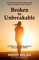 Broken to Unbreakable: 12 Steps to an Unbreakable Mind, Body & Spirit 1922372242 Book Cover