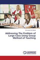 Addressing the Problem of Large Class Using Group Method of Teaching 3659537551 Book Cover