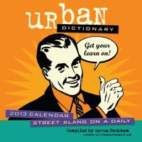 Urban Dictionary 2013 Day-to-Day Calendar: Street Slang on a Daily 1449419887 Book Cover