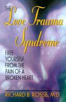 The Love Trauma Syndrome: Free Yourself from the Pain of a Broken Heart 0738206229 Book Cover