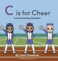 C is for Cheer: A Cheerleading Alphabet 1038318424 Book Cover