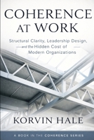 Coherence at Work: Structural Clarity, Leadership Design, and the Hidden Cost of Modern Organizations B0H4BB1KJB Book Cover