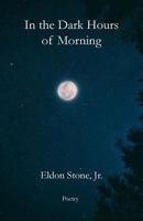 In the Dark Hours of Morning: Poetry 1981996354 Book Cover