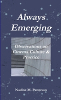 Always Emerging: Observations on Cinema Culture & Practice 1105778762 Book Cover