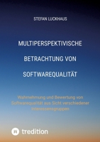 Multiperspektivische Betrachtung von Softwarequalität: Wahrnehmung und Bewertung von Softwarequalität aus Sicht verschiedener Interessensgruppen 3384178076 Book Cover