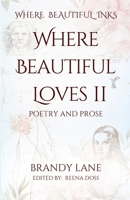 Where Beautiful Loves II: Poetry and Prose 1736326864 Book Cover