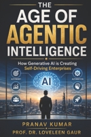 THE AGE OF AGENTIC INTELLIGENCE B0GY9QC427 Book Cover