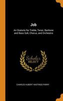 Job: An Oratorio for Treble, Tenor, Baritone and Bass Soli, Chorus, and Orchestra 101805667X Book Cover