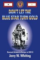 Don't Let the Blue Star Turn Gold: Downed Airmen in Europe in WWII 0971353824 Book Cover