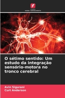 O sétimo sentido: Um estudo da integração sensório-motora no tronco cerebral (Portuguese Edition) 6208016681 Book Cover