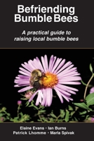 Befriending Bumble Bees: A practical guide to raising local bumble bees 1878075632 Book Cover