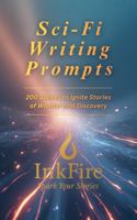 Sci-Fi Writing Prompts: 200 Sparks to Ignite Stories of Wonder and Discovery (InkFire Writing Prompts Collection) B0G22CVQS3 Book Cover