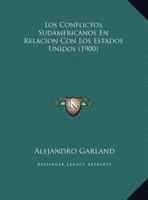 Los Conflictos Sudamericanos En Relacion Con Los Estados Unidos (1900) 1160072531 Book Cover
