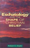 Eschatology & the Shape of Christian Belief 0853648182 Book Cover