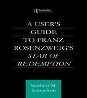 A User's Guide to Franz Rosenzweig's Star of Redemption 0415592542 Book Cover