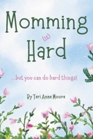 Momming (is) Hard: ...but you can do hard things! B0DQ9KR68Z Book Cover