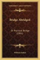 Bridge Abridged; Or, Practical Bridge 1022520660 Book Cover