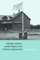 Marriage, Violence and the Nation in the American Literary West 0521093422 Book Cover