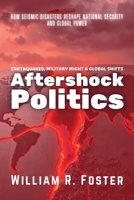 Aftershock Politics: Earthquakes, Military Might & Global Shifts: How Seismic Disasters Reshape National Security and Global Power B0F3BMG5FX Book Cover