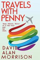 Travels With Penny or, True Travel Tales of a Gay Guy and His Mom 1481839683 Book Cover