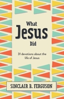 What Jesus Did: 31 Devotions about the Life of Jesus 152710799X Book Cover