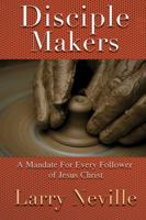 Disciple Makers, A Mandate For All Christ Followers 0615510760 Book Cover