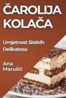 Čarolija Kolača: Umjetnost Slatkih Delikatesa 1835867987 Book Cover