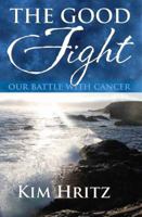 The Good Fight: Our Battle with Cancer 1603832246 Book Cover