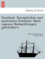 Russland. Europäisches und asiatisches Russland. Nach eigenen Beobachtungen geschildert. 1241744858 Book Cover