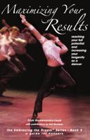 Maximizing Your Results: Reaching Your Full Potential and Increasing Your Longevity as a Dancer 0976117517 Book Cover