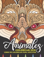 Colorear Zen Animales: Colorear Anti estrés adultos y Animales para colorear: Libro de colorear mandala animales B088455HN8 Book Cover