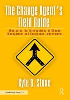 The Change Agent’s Field Guide: Mastering the Intersections of Change Management and Continuous Improvement 1032992050 Book Cover