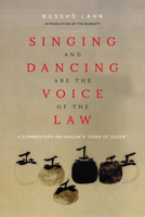 Singing and Dancing Are the Voice of the Law: A Commentary on Hakuin's “Song of Zazen” 1948626780 Book Cover