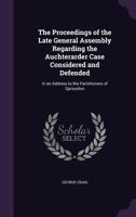 The Proceedings of the Late General Assembly Regarding the Auchterarder Case Considered and Defended: In an Address to the Parishioners of Sprouston 1149929901 Book Cover