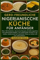 GERD-FREUNDLICHE NIGERIANISCHE KÜCHE FÜR ANFÄNGER: Über 100 köstliche, säurearme Rezepte, Ernährungspläne und Lebensstilstrategien, um traditionelle ... Weise zu heilen und sich wohlzufühlen B0FVW9NPY4 Book Cover