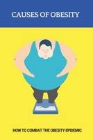 Causes Of Obesity: How To Combat The Obesity Epidemic: Fighting Obesity B092P9NZMK Book Cover