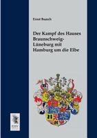 Der Kampf Des Hauses Braunschweig-Luneburg Mit Hamburg Um Die Elbe 3955070743 Book Cover