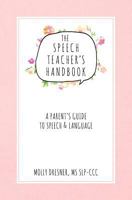The Speech Teacher's Handbook: A Parent's Guide to Speech & Language 1976318041 Book Cover