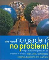No Garden? No Problem! Design and Planting Ideas for the Smallest of Spaces: Steps, Walls, Roof Terraces, Balconies, Basements and Courtyards 0715311719 Book Cover