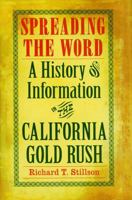Spreading the Word: A History of Information in the California Gold Rush 0803243251 Book Cover