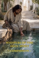 Whispers of the Holy Spirit - Compassion B0FS6P9TNQ Book Cover