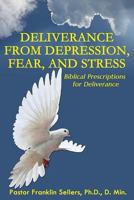 Deliverance From Depression, Fear and Stress: "Biblical Prescriptions for Deliverance" 098420721X Book Cover